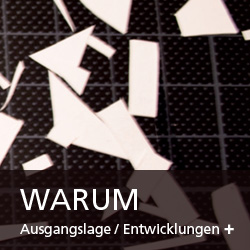 WARUM - Ausgangslage / Entwicklungen +